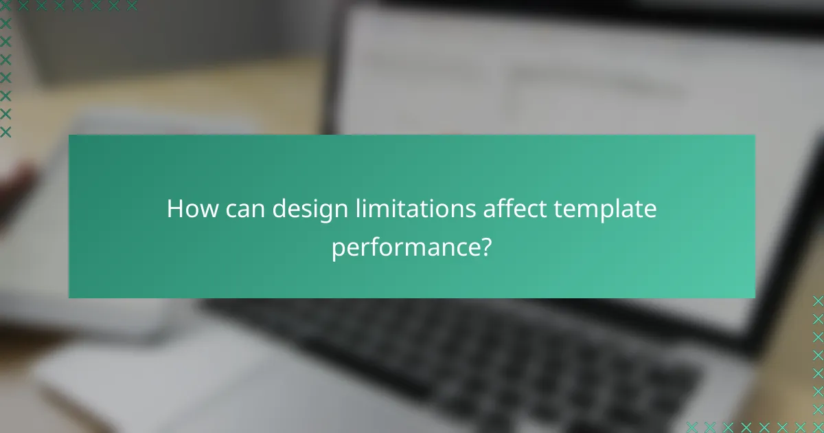 How can design limitations affect template performance?