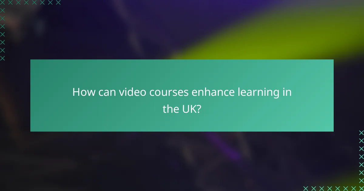 How can video courses enhance learning in the UK?