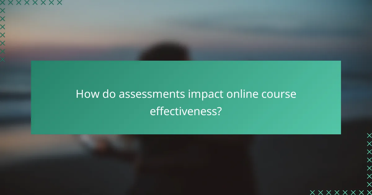 How do assessments impact online course effectiveness?