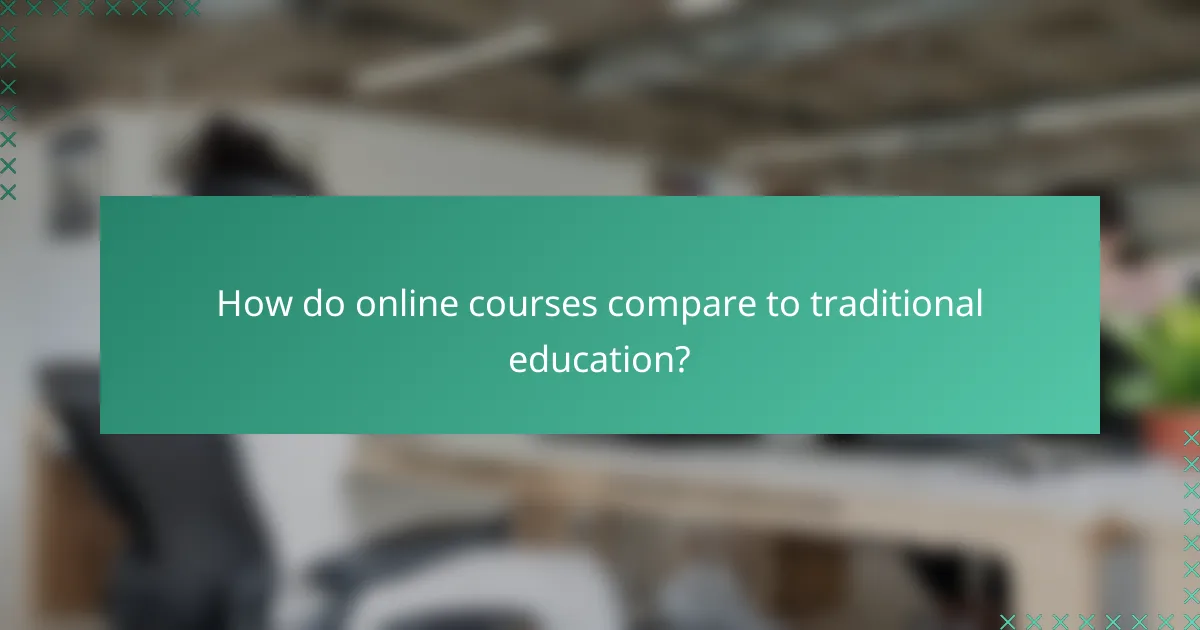 How do online courses compare to traditional education?