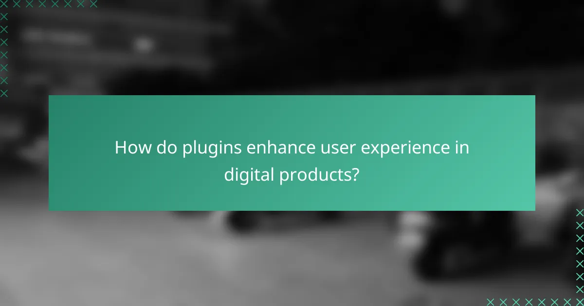 How do plugins enhance user experience in digital products?