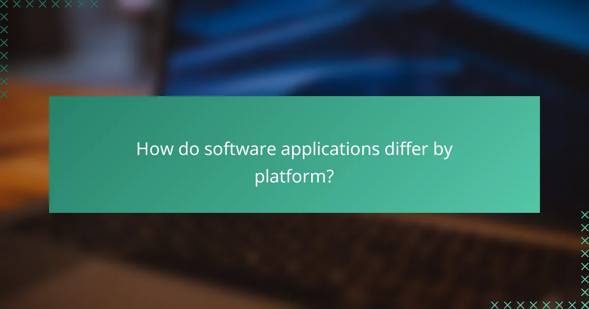 How do software applications differ by platform?