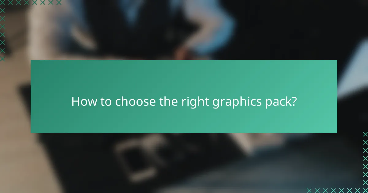 How to choose the right graphics pack?
