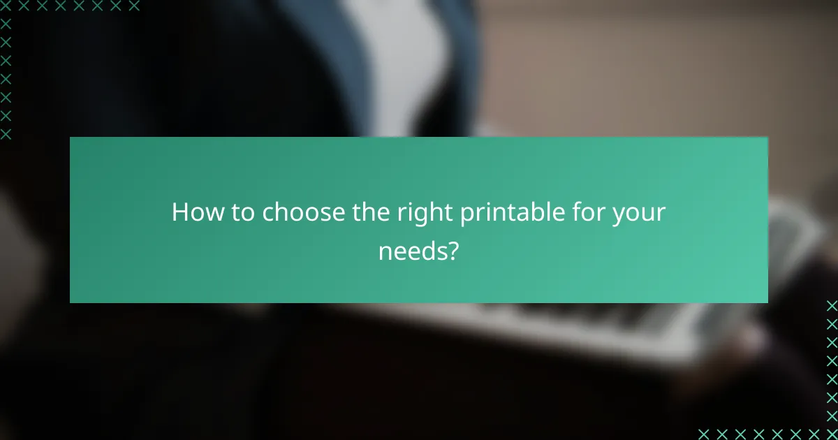 How to choose the right printable for your needs?