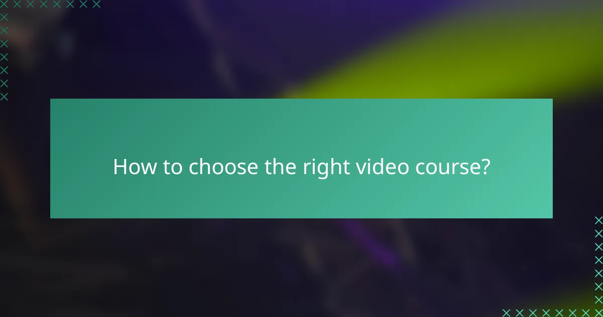 How to choose the right video course?