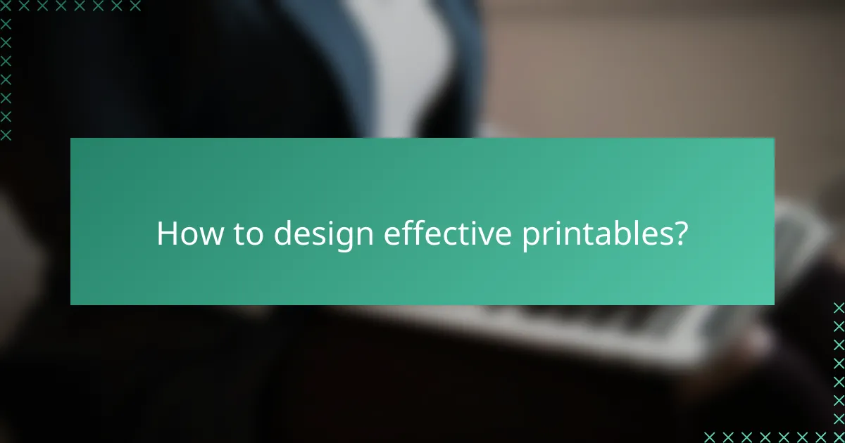 How to design effective printables?