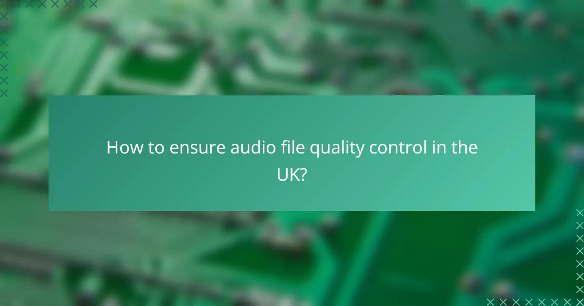 How to ensure audio file quality control in the UK?