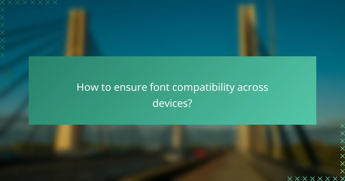 How to ensure font compatibility across devices?