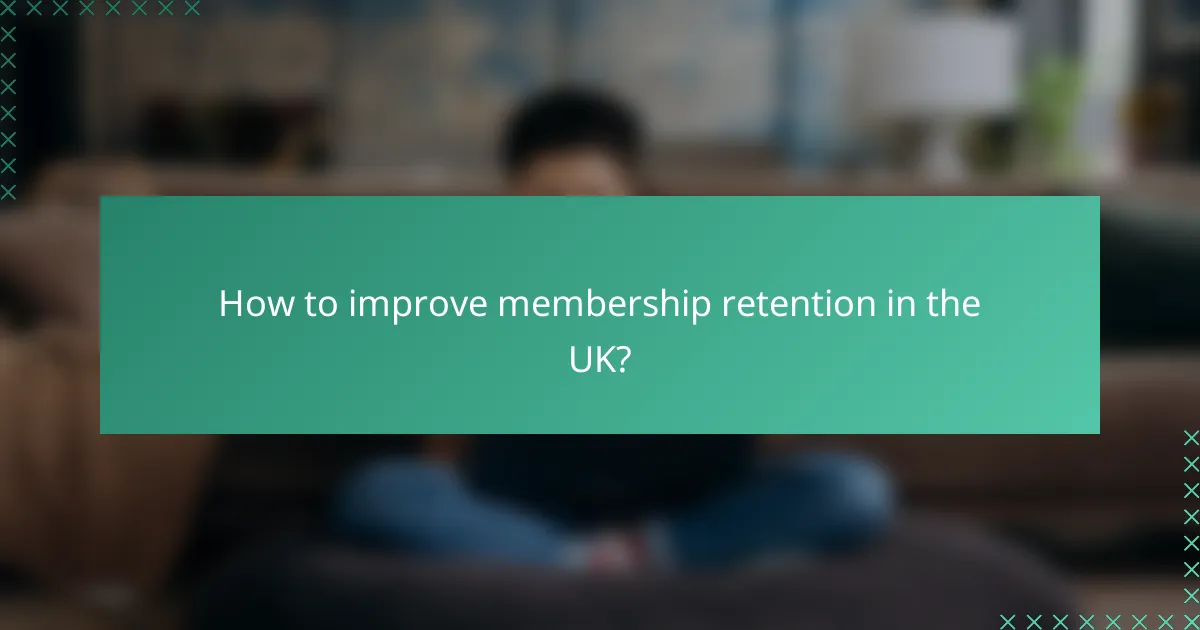 How to improve membership retention in the UK?