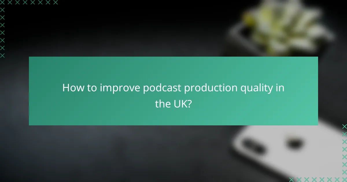How to improve podcast production quality in the UK?