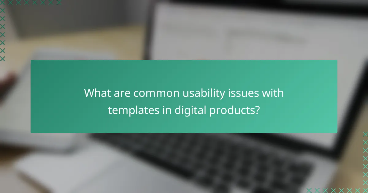 What are common usability issues with templates in digital products?
