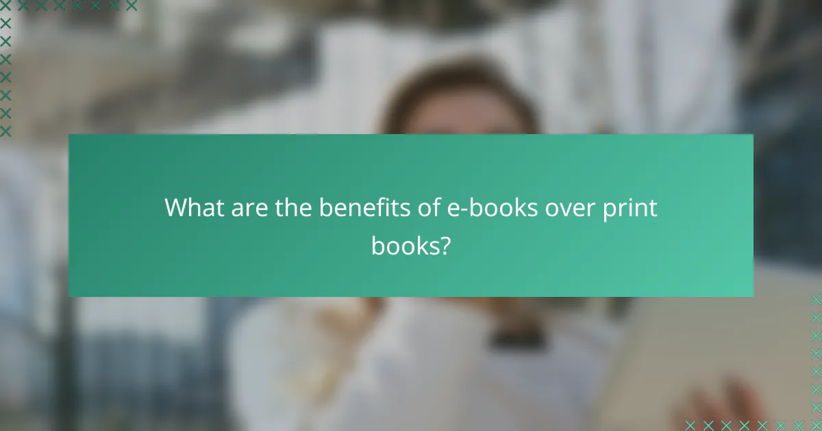 What are the benefits of e-books over print books?