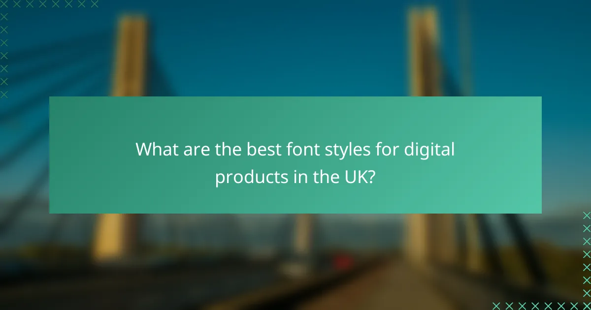 What are the best font styles for digital products in the UK?