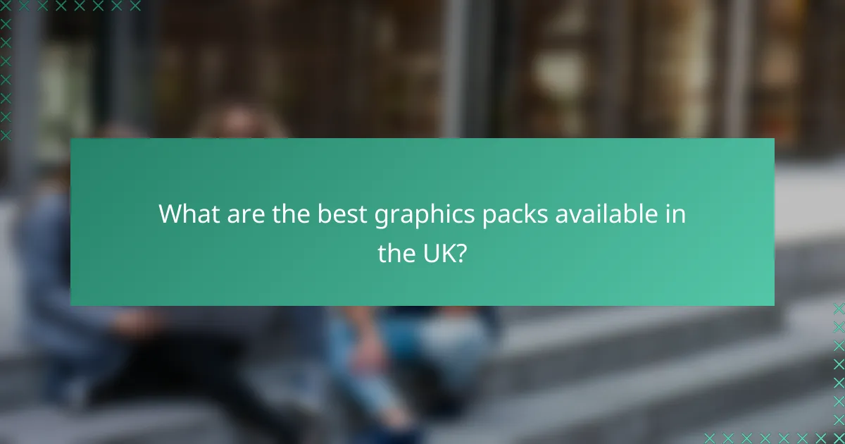 What are the best graphics packs available in the UK?
