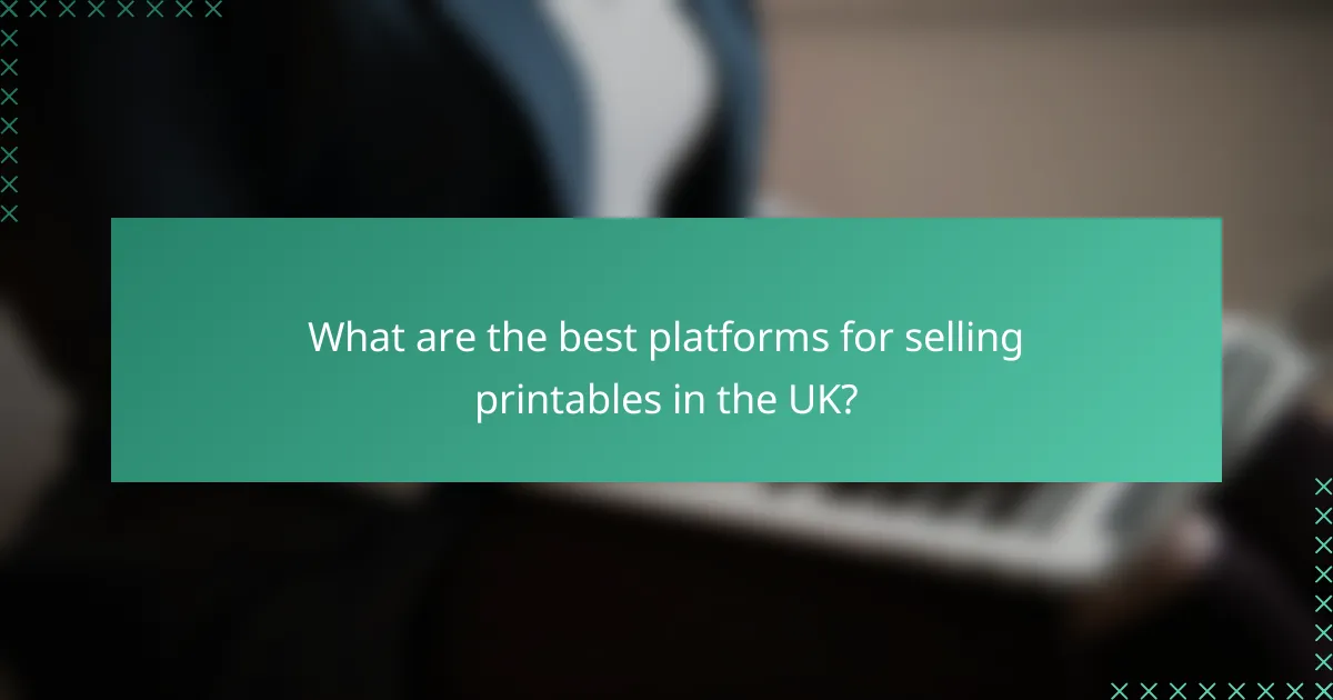 What are the best platforms for selling printables in the UK?