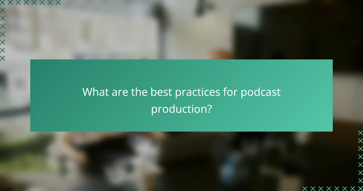 What are the best practices for podcast production?