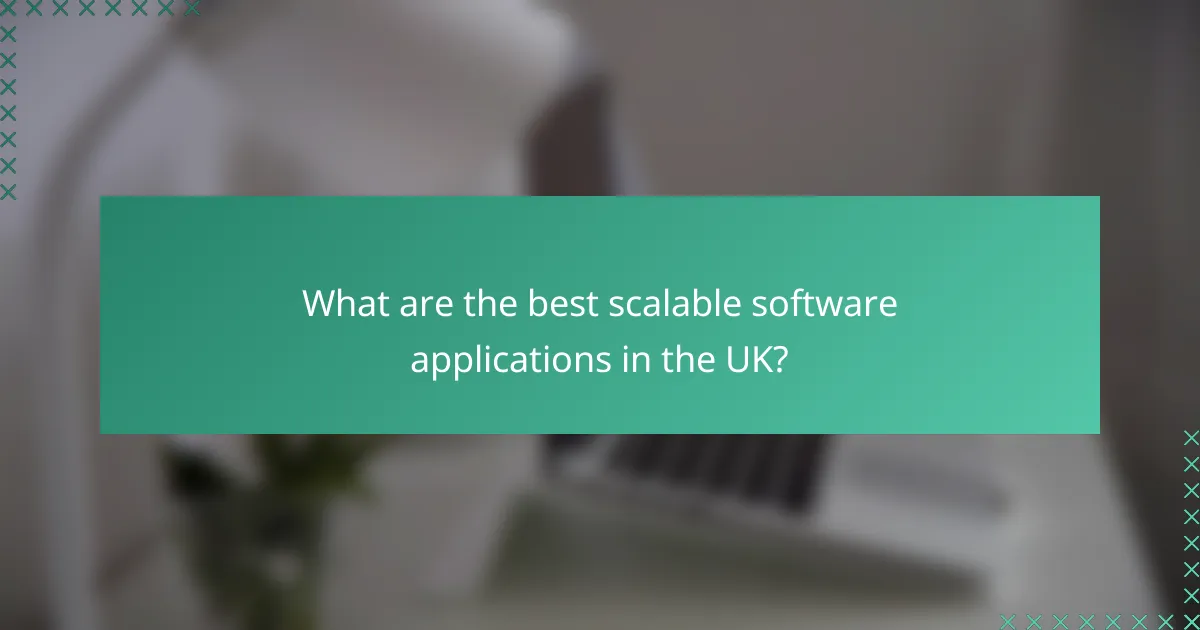 What are the best scalable software applications in the UK?