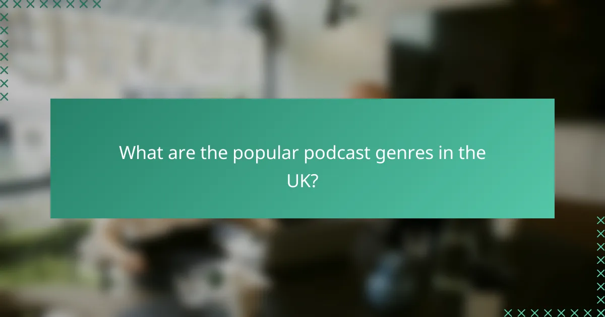 What are the popular podcast genres in the UK?