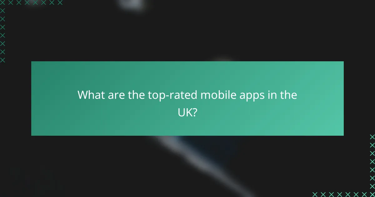 What are the top-rated mobile apps in the UK?