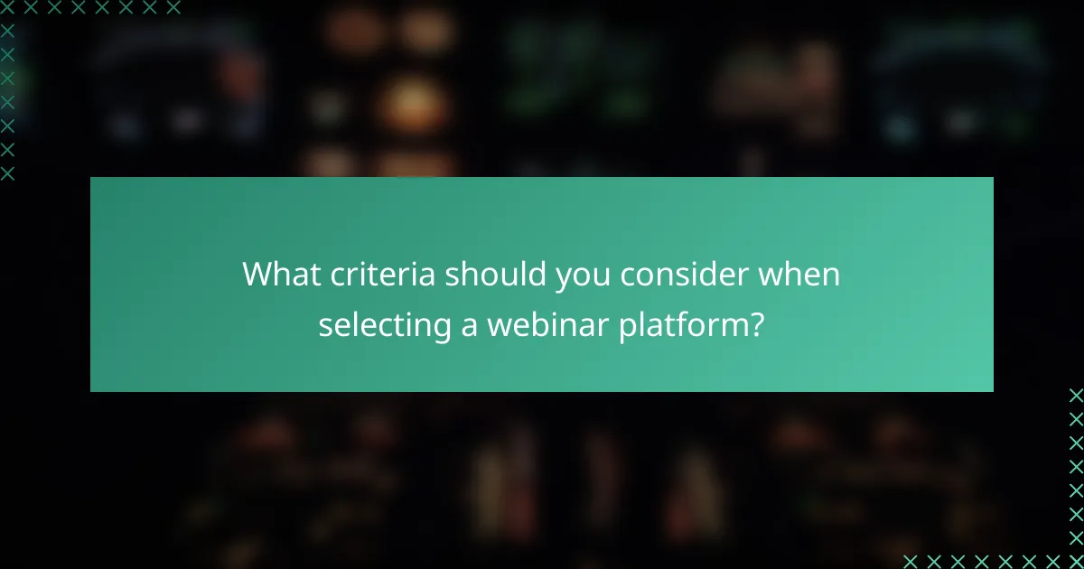 What criteria should you consider when selecting a webinar platform?