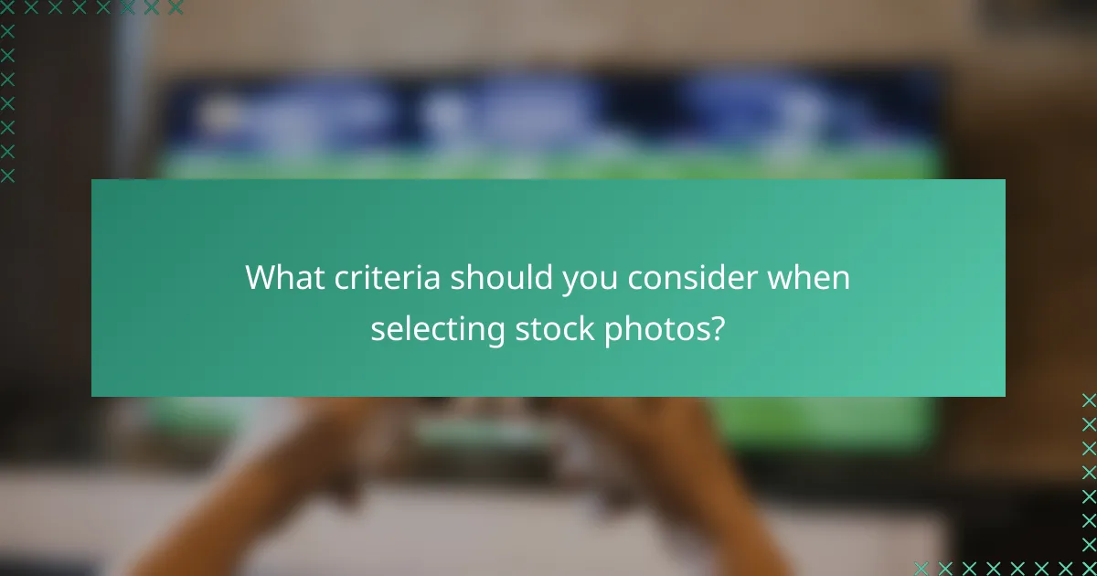 What criteria should you consider when selecting stock photos?