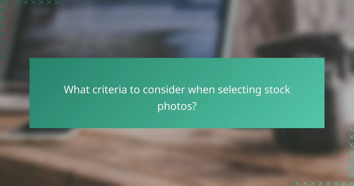 What criteria to consider when selecting stock photos?