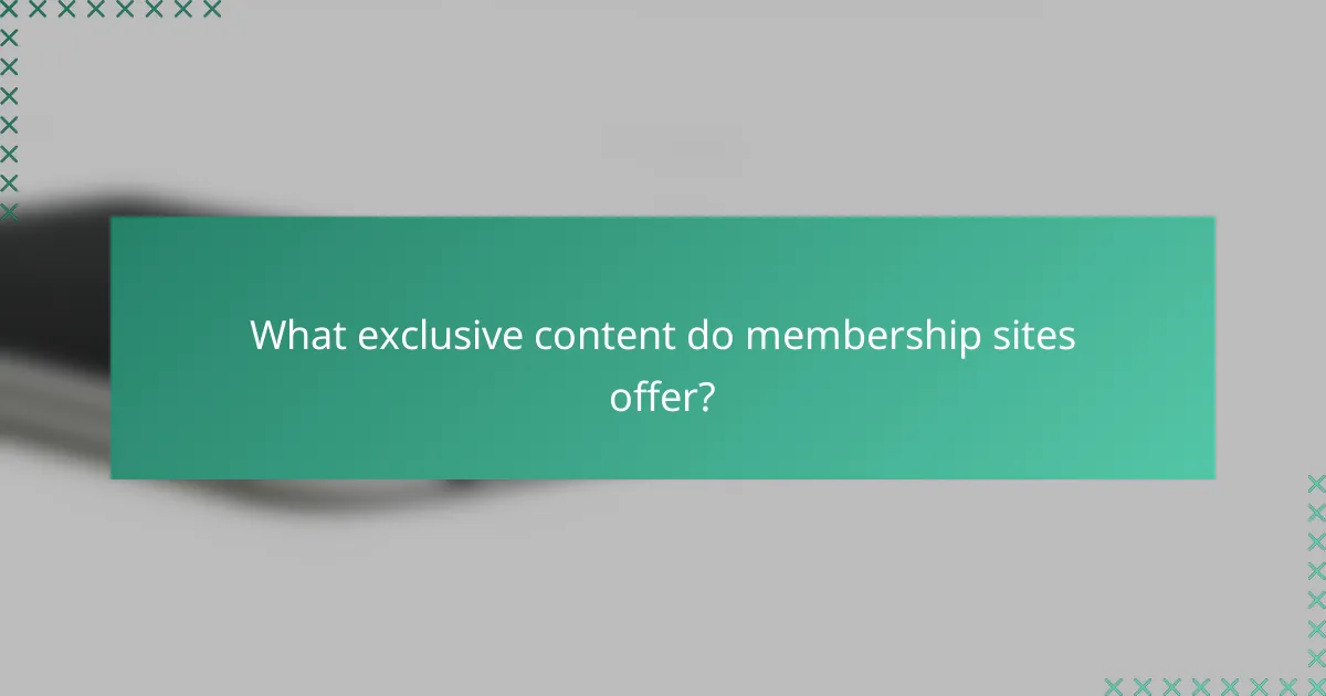 What exclusive content do membership sites offer?