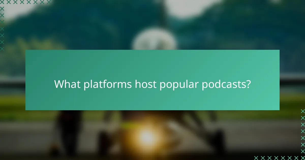 What platforms host popular podcasts?