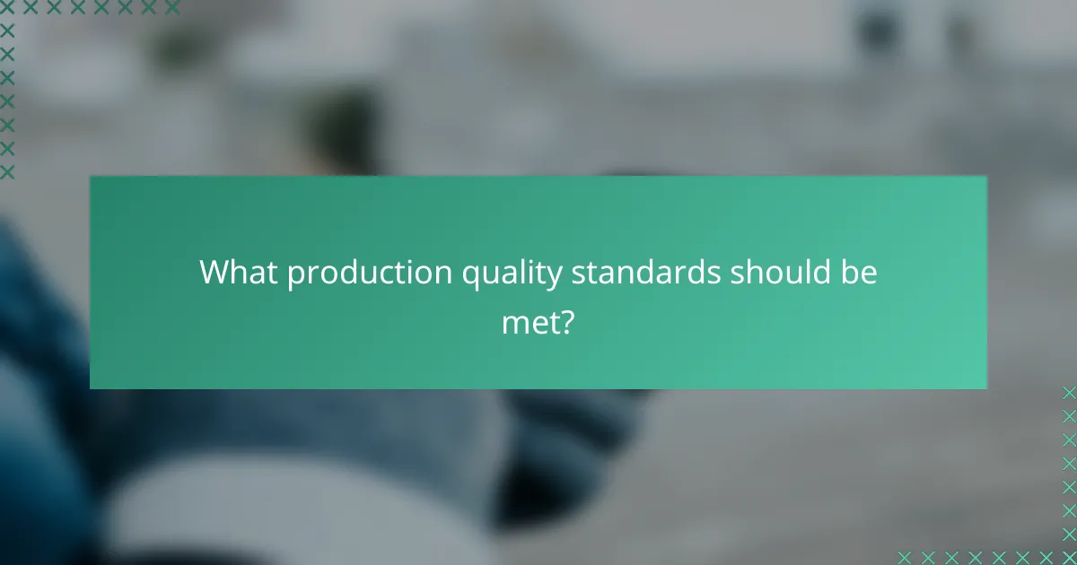 What production quality standards should be met?