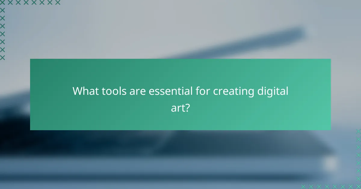 What tools are essential for creating digital art?