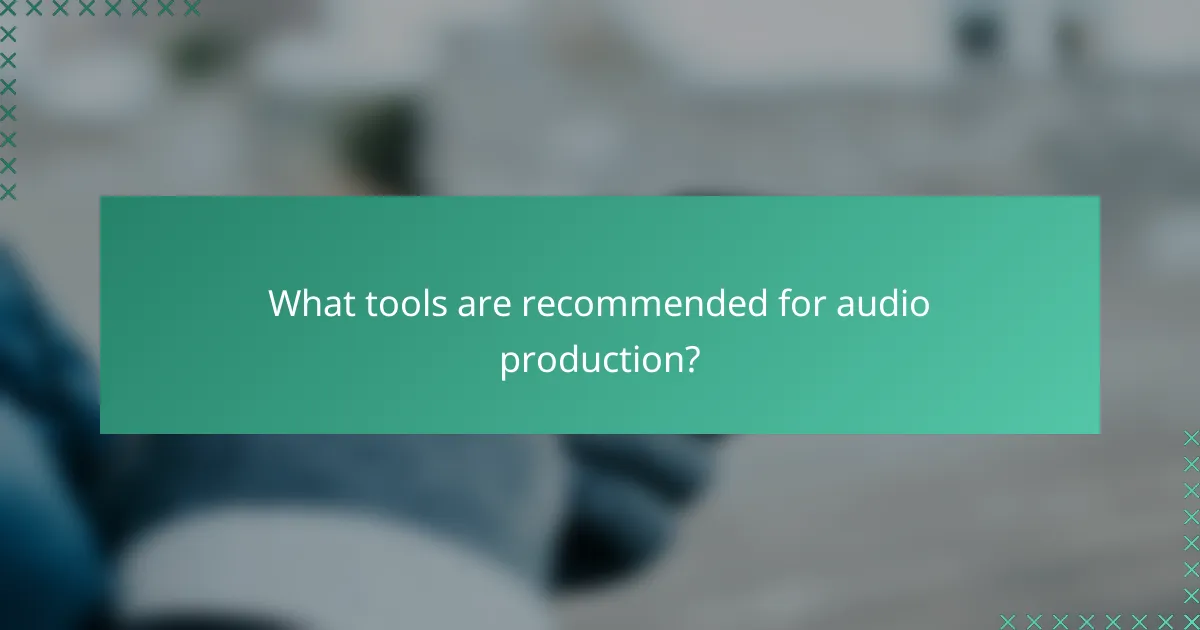 What tools are recommended for audio production?